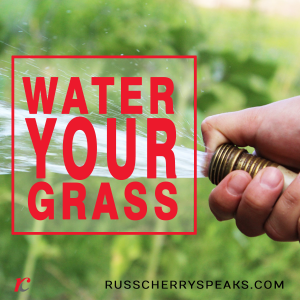 Want An Abundant Life? Water Your Grass!